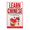 Learn Chinese: A Guide to Learning the Basics of a New Language