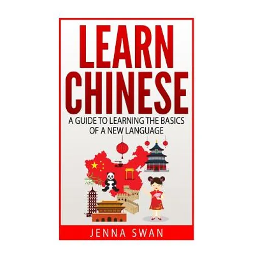 Learn Chinese: A Guide to Learning the Basics of a New Language