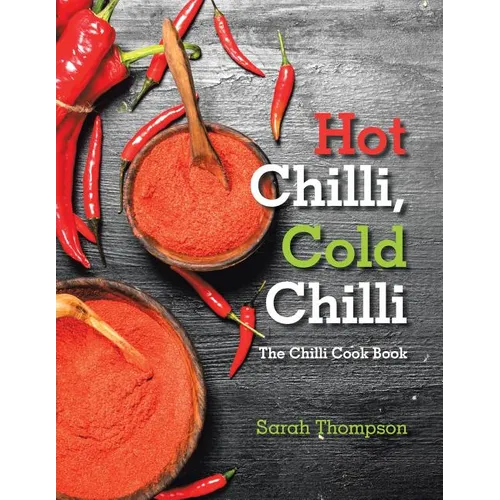 Hot Chilli, Cold Chilli: The Chilli Cook Book
