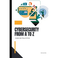 Cybersecurity from A to Z: For Beginners