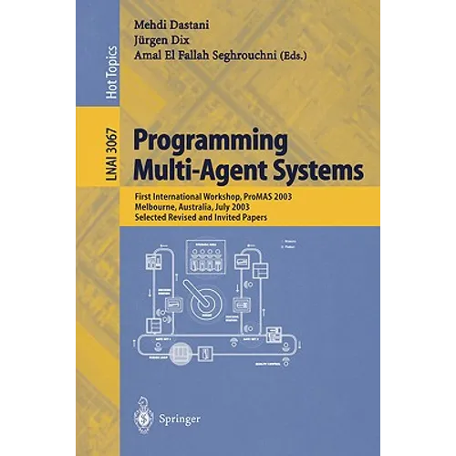 Programming Multi-Agent Systems: First International Workshop, Promas 2003, Melbourne, Australia, July 15, 2003, Selected Revised and Invited Papers