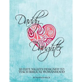 Daddy Daughter: 10 Date Nights Designed to Teach Biblical Womanhood