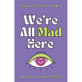 We're All Mad Here: an (in)elegant memoir