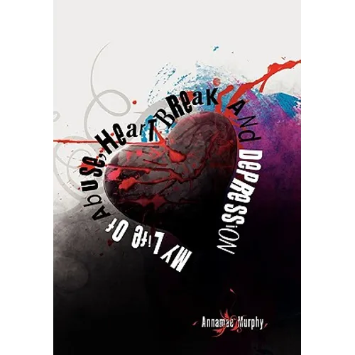 My Life of Abuse, Heart Break and Depression