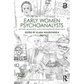 Early Women Psychoanalysts: History, Biography, and Contemporary Relevance