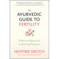 The Ayurvedic Guide to Fertility: A Natural Approach to Getting Pregnant