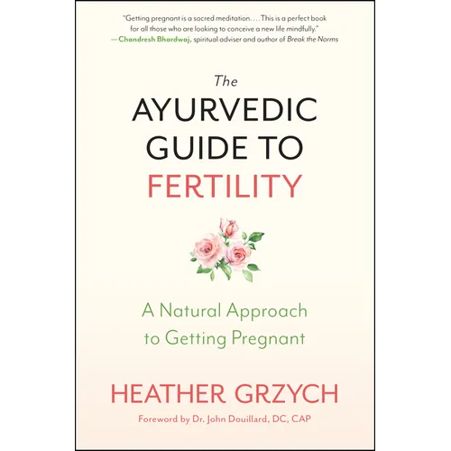 The Ayurvedic Guide to Fertility: A Natural Approach to Getting Pregnant