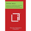 Psychic Skills: Lessons in Clairvoyance, Personal Magnetism, Auto-Suggestion, Concentration and Mind Reading