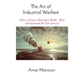 The Art of Industrial Warfare: USA vs China in Economic Battle - Who will dominate the 21st century?