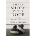 Empty Shoes by the Door: Living After My Son's Suicide, a Memoir