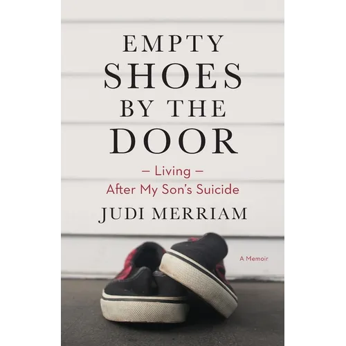 Empty Shoes by the Door: Living After My Son's Suicide, a Memoir