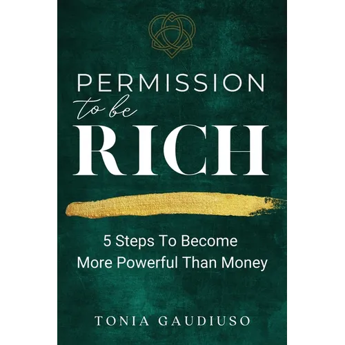 Permission to be Rich: 5 Steps to Become More Powerful Than Money
