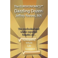 The EUREKONOMICS(TM) Dazzling Dozen: The Overlooked and Under Reported Benefits of Whole Life Insurance