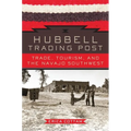 Hubbell Trading Post: Trade, Tourism, and the Navajo Southwest