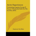 Arctic Experiences: Containing Captain George E. Tyson's Wonderful Drift On The Ice-Floe (1874)