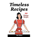 Timeless Recipes: 30 Vintage Recipes: (Cookie Cookbook, Vintage Recipes, Pie Cookbook, Easy Cookie Recipes, Simple Cake Recipes)