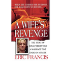 A Wife's Revenge: The True Story of Susan Wright and the Marriage That Ended in Murder