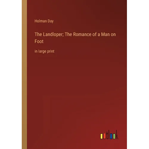 The Landloper; The Romance of a Man on Foot: in large print