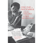 One Day in December: Celia Sánchez and the Cuban Revolution