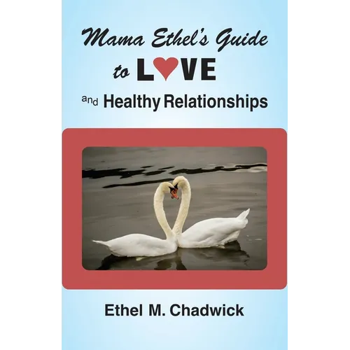 Mama Ethel's Guide to Love and Healthy Relationships