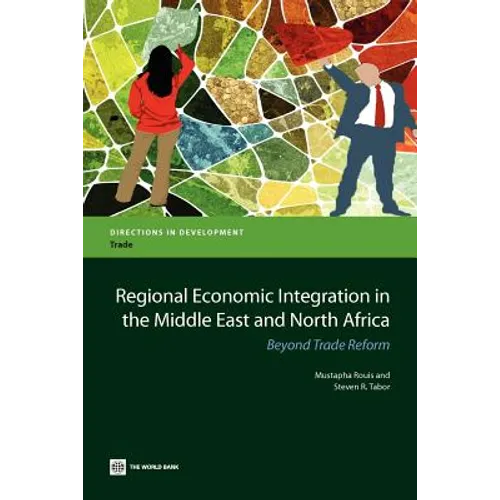 Regional Economic Integration in the Middle East and North Africa: Beyond Trade Reform