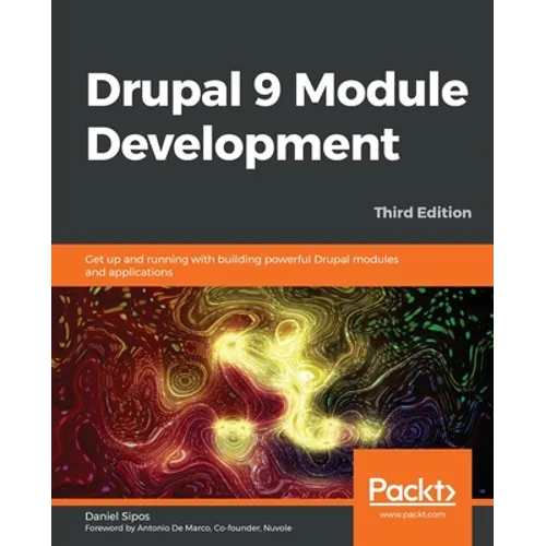 Drupal 9 Module Development - Third Edition: Get up and running with building powerful Drupal modules and applications