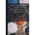 Art, Competence and Citywide Cooperation for San Francisco: Oral History Transcript / and Related Material, 1974-198