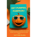 Get Pumped, Pumpkin!: Hilarious Habits to Keep You Going When You'd Rather Netflix and Chill