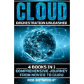 Cloud Orchestration Unleashed: Comprehensive Journey From Novice To Guru