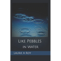 Like Pebbles in Water
