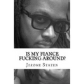 Is My Fiance Fucking Around?