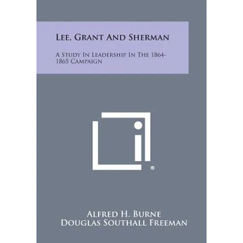 Lee, Grant and Sherman: A Study in Leadership in the 1864-1865 Campaign