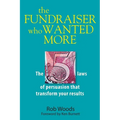 The Fundraiser Who Wanted More: The 5 Laws Of Persuasion That Transform Your Results