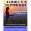 Teen Mindfulness Skills Workbook; Remedies for Worry, Anxiety & Stress: A practitioner's guide to teaching mindfulness skills