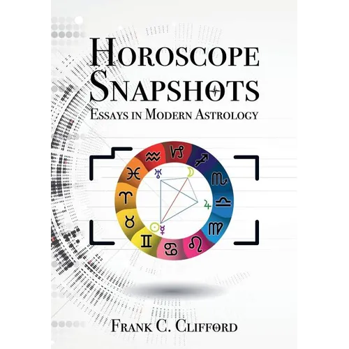 Horoscope Snapshots: Essays in Modern Astrology