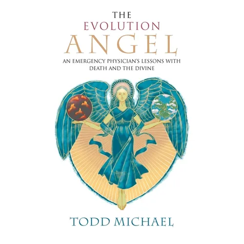 The Evolution Angel: An Emergency Physician's Lessons with Death and the Divine