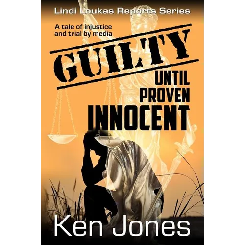 Guilty Until Proven Innocent: The Story Of A Man Falsely Accused