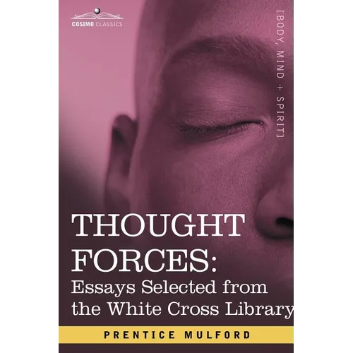 Thought Forces: Essays Selected from the White Cross Library