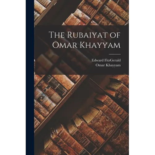 The Rubaiyat of Omar Khayyam