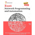 Rust for Network Programming and Automation, Second Edition: Work around designing networks, TCP/IP protocol, packet analysis and performance monitori