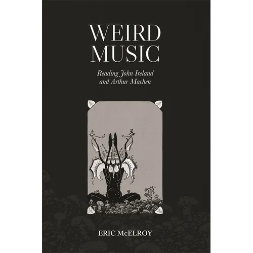Weird Music: Reading John Ireland and Arthur Machen