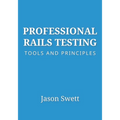 Professional Rails Testing: Tools and Principles