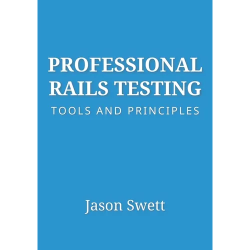 Professional Rails Testing: Tools and Principles