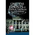 Civil War Ghosts of Central Georgia and Savannah
