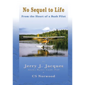 No Sequel to Life: From the Heart of a Bush Pilot