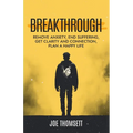 Breakthrough: Remove anxiety, end suffering, get clarity and connection, plan a happy life