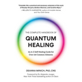 The Complete Handbook of Quantum Healing: An A-Z Self-Healing Guide for Over 100 Common Ailments (Holistic Healing Reference Book)