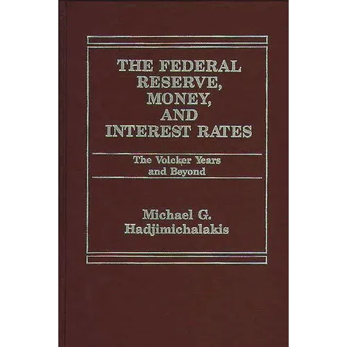 The Federal Reserve, Money, and Interest Rates: The Volcker Years and Beyond