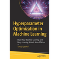 Hyperparameter Optimization in Machine Learning: Make Your Machine Learning and Deep Learning Models More Efficient
