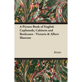 A Picture Book of English Cupboards, Cabinets and Bookcases - Victoria & Albert Museum
